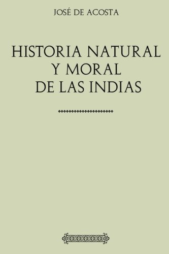 José de Acosta. Historia natural y moral de las Indias von CreateSpace Independent Publishing Platform